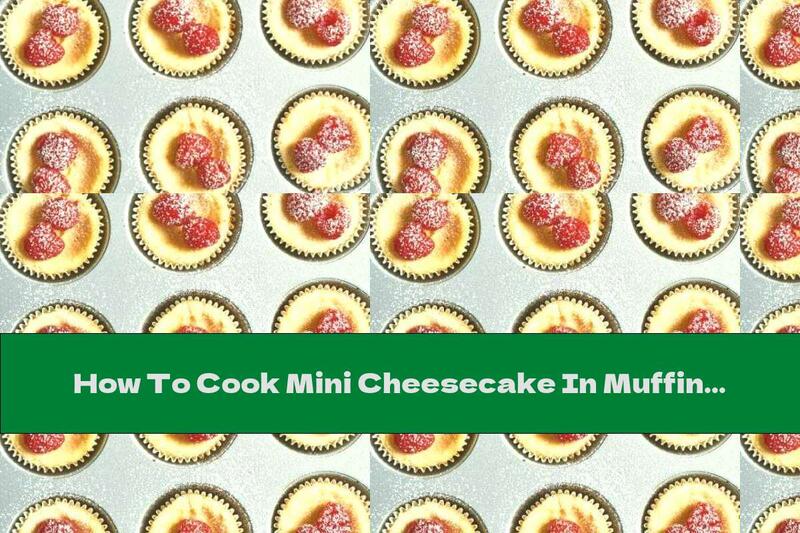 How To Cook Mini Cheesecake In Muffin Baskets - Recipe