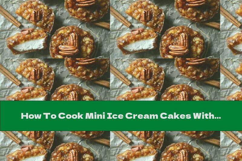 How To Cook Mini Ice Cream Cakes With Walnuts And Caramel - Recipe