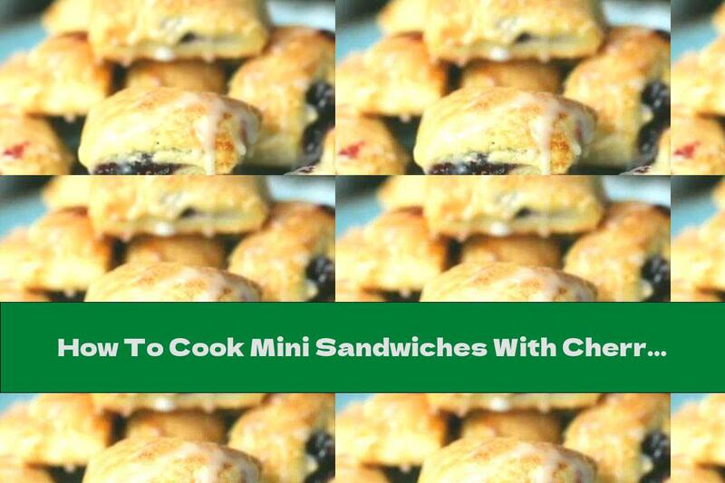How To Cook Mini Sandwiches With Cherry Filling - Recipe