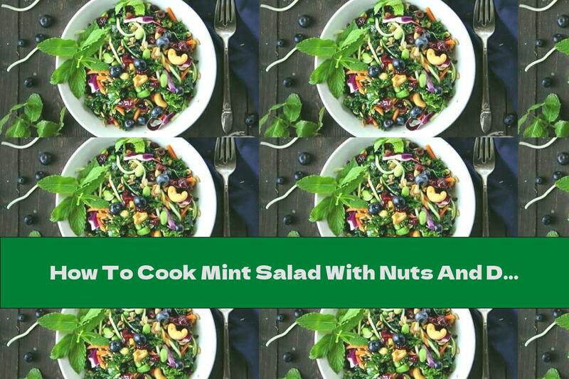 How To Cook Mint Salad With Nuts And Dressing - Recipe
