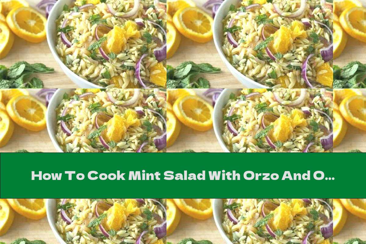 How To Cook Mint Salad With Orzo And Orange - Recipe
