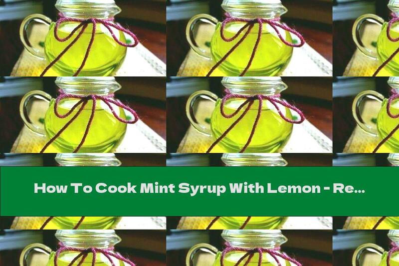 How To Cook Mint Syrup With Lemon - Recipe