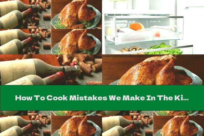 How To Cook Mistakes We Make In The Kitchen - Part Three - Recipe