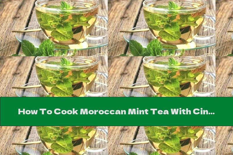 How To Cook Moroccan Mint Tea With Cinnamon - Recipe