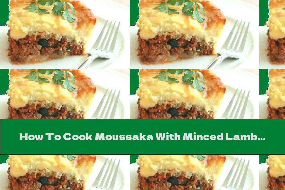 How To Cook Moussaka With Minced Lamb - Recipe - This Nutrition