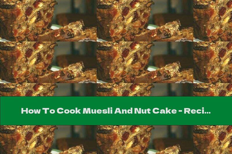 How To Cook Muesli And Nut Cake - Recipe