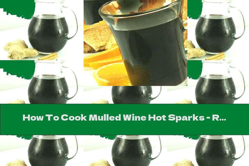How To Cook Mulled Wine Hot Sparks - Recipe