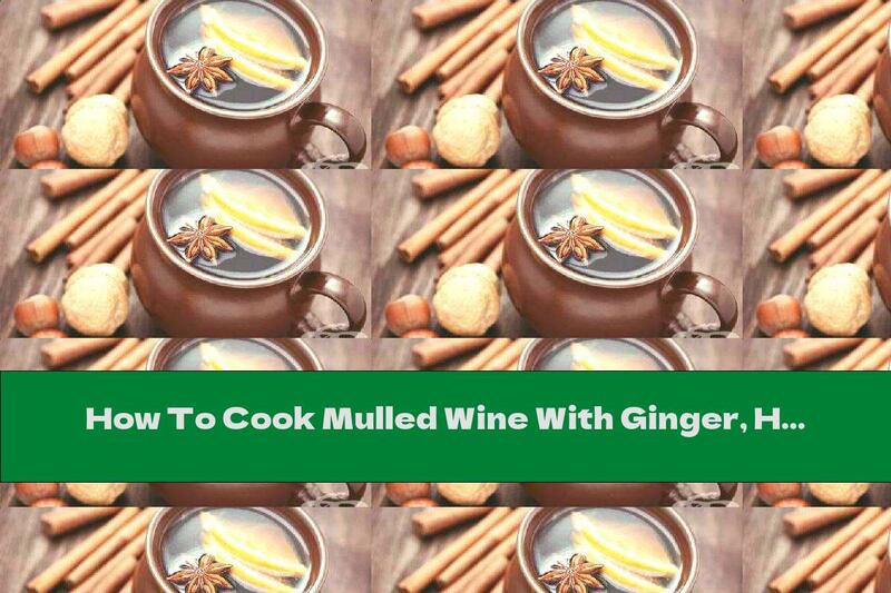 How To Cook Mulled Wine With Ginger, Honey And Cinnamon - Recipe