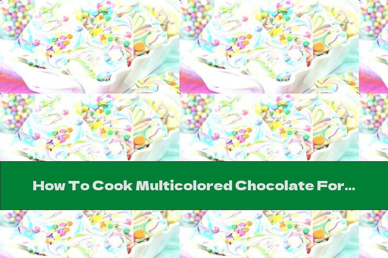How To Cook Multicolored Chocolate For Decoration - Recipe