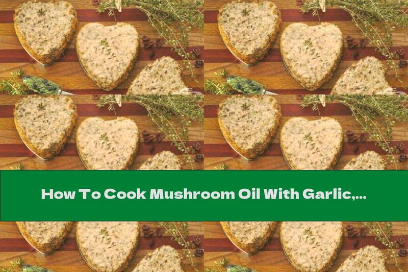 How To Cook Mushroom Oil With Garlic, Cognac And Onion - Recipe