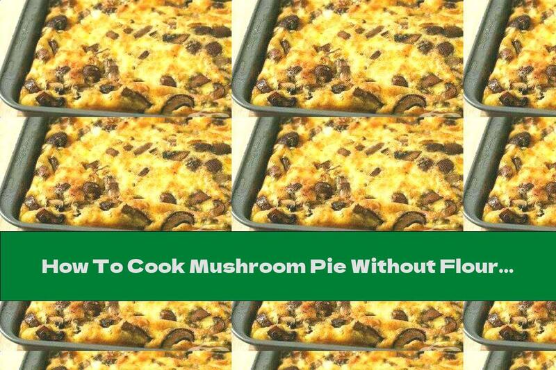 How To Cook Mushroom Pie Without Flour - Recipe