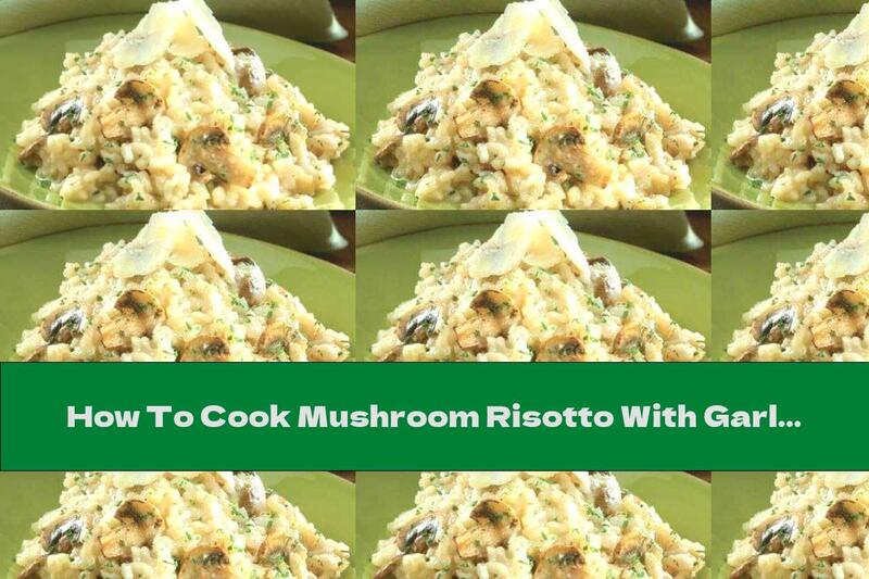 How To Cook Mushroom Risotto With Garlic And Parmesan - Recipe