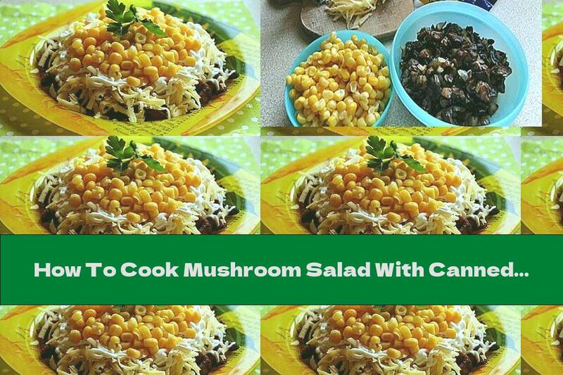 How To Cook Mushroom Salad With Canned Corn, Onion And Cheese - Recipe