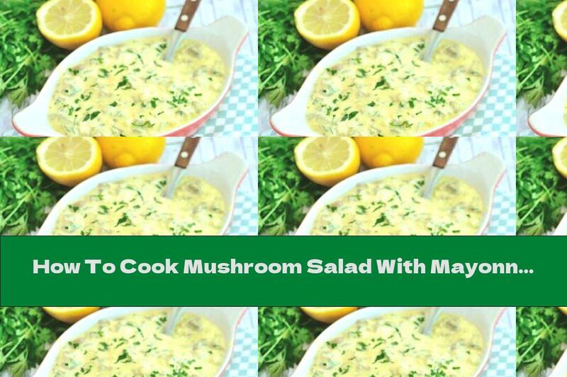 How To Cook Mushroom Salad With Mayonnaise, Potatoes, Garlic And Spices - Recipe