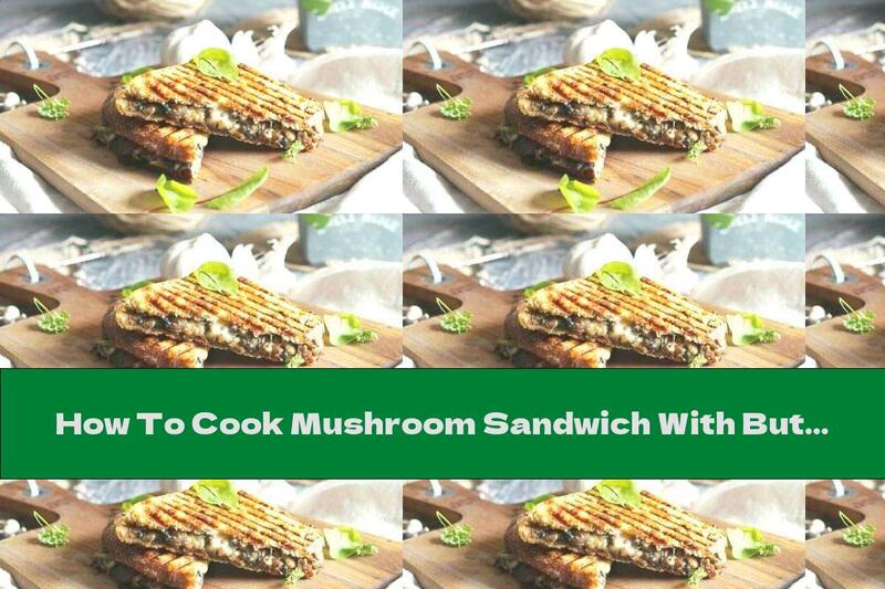 How To Cook Mushroom Sandwich With Butter And Cheese - Recipe