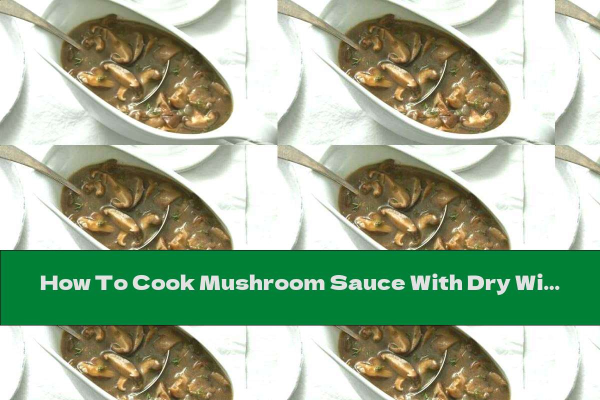 How To Cook Mushroom Sauce With Dry Wine - Recipe