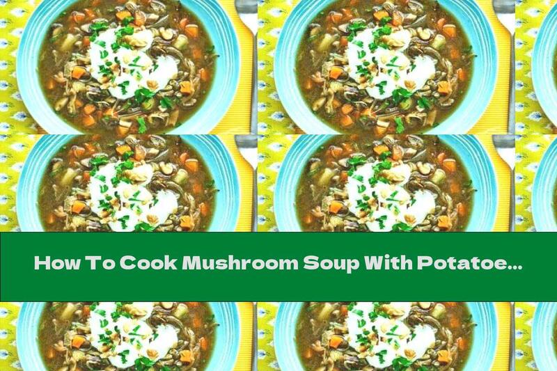 How To Cook Mushroom Soup With Potatoes And Walnuts - Recipe