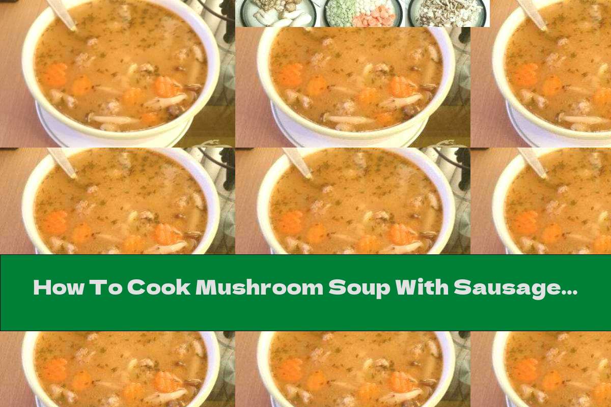How To Cook Mushroom Soup With Sausage Balls Recipe This Nutrition