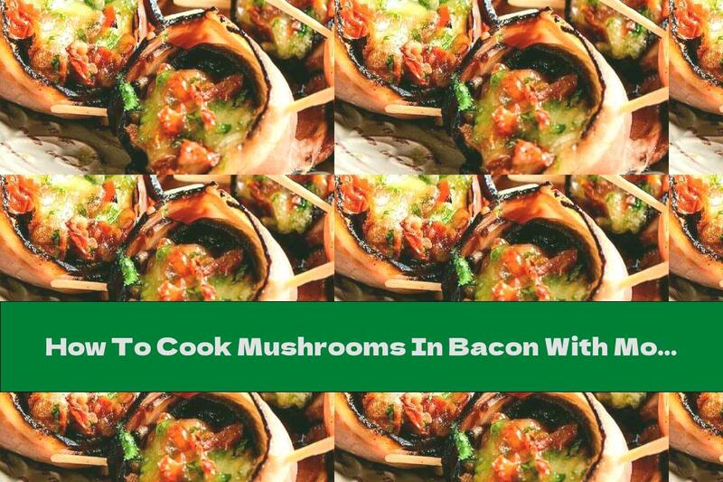 How To Cook Mushrooms In Bacon With Mozzarella, Sun-dried Tomatoes And Garlic - Recipe