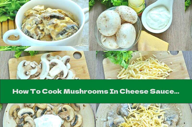 How To Cook Mushrooms In Cheese Sauce - Recipe