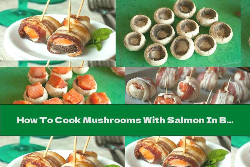 How To Cook Mushrooms With Salmon In Bacon - Recipe