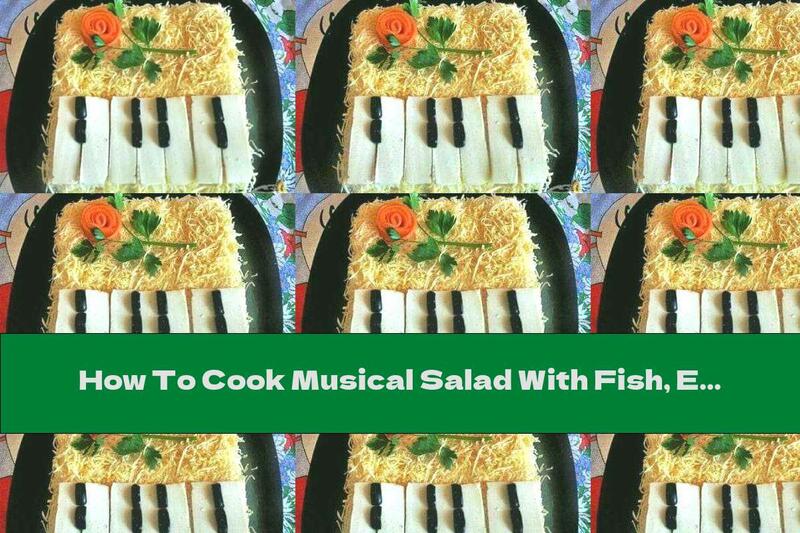 How To Cook Musical Salad With Fish, Eggs And Cheese - Recipe