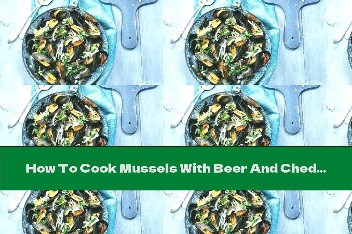 How To Cook Mussels With Beer And Cheddar Slices - Recipe