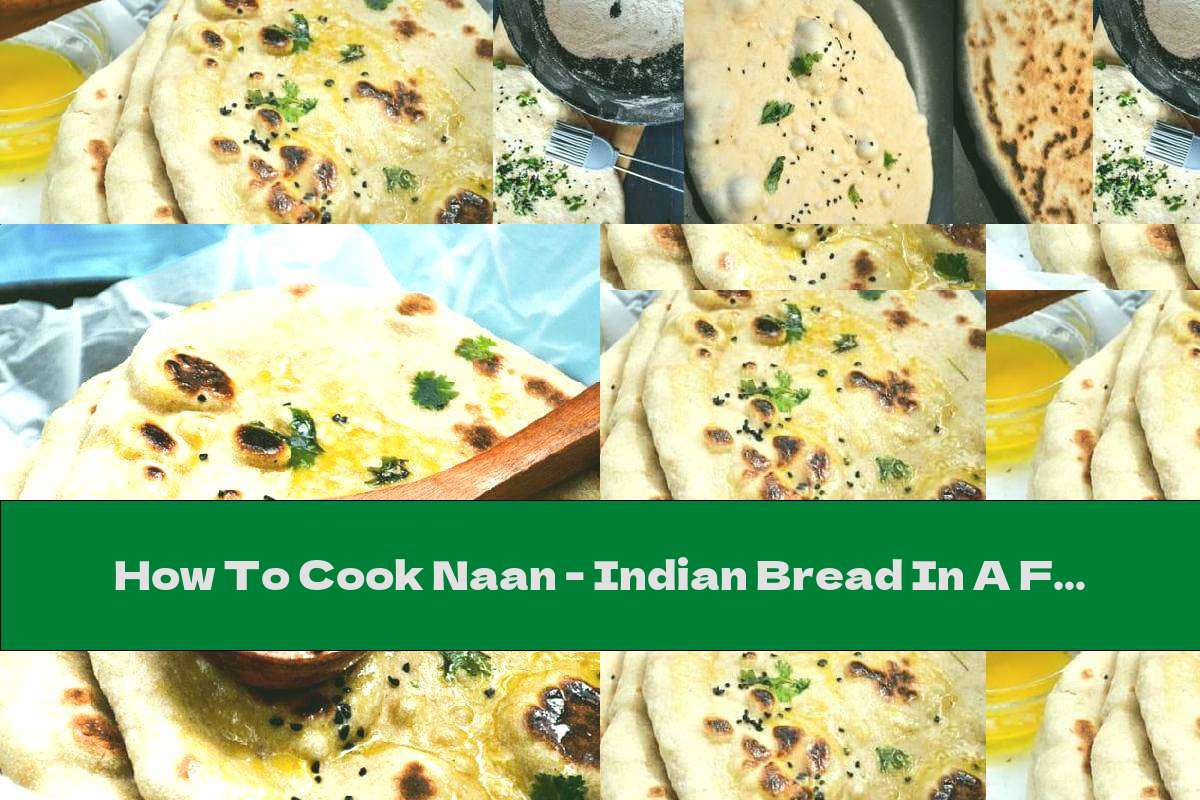How To Cook Naan Indian Bread In A Frying Pan Recipe This Nutrition