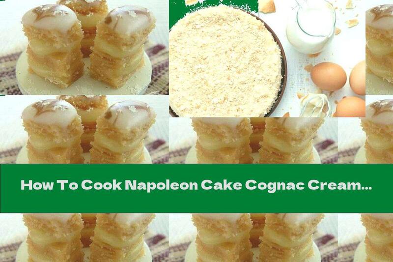 How To Cook Napoleon Cake Cognac Cream - Recipe