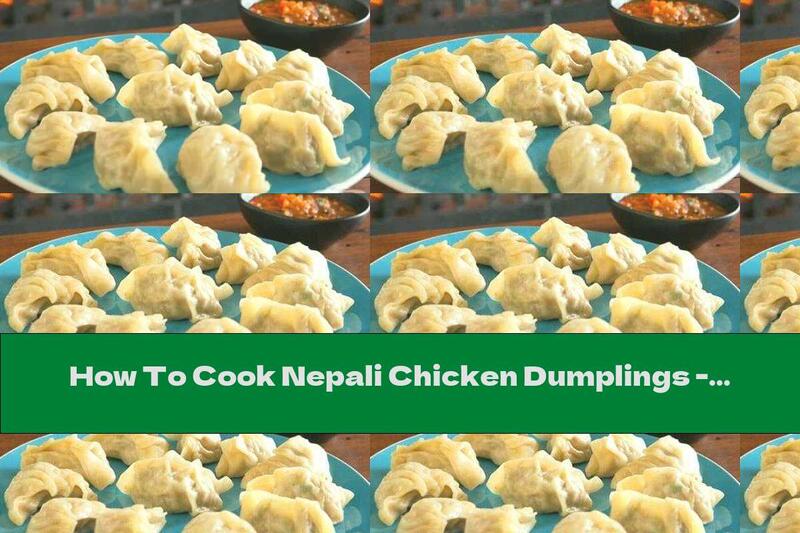 How To Cook Nepali Chicken Dumplings - Momo - Recipe