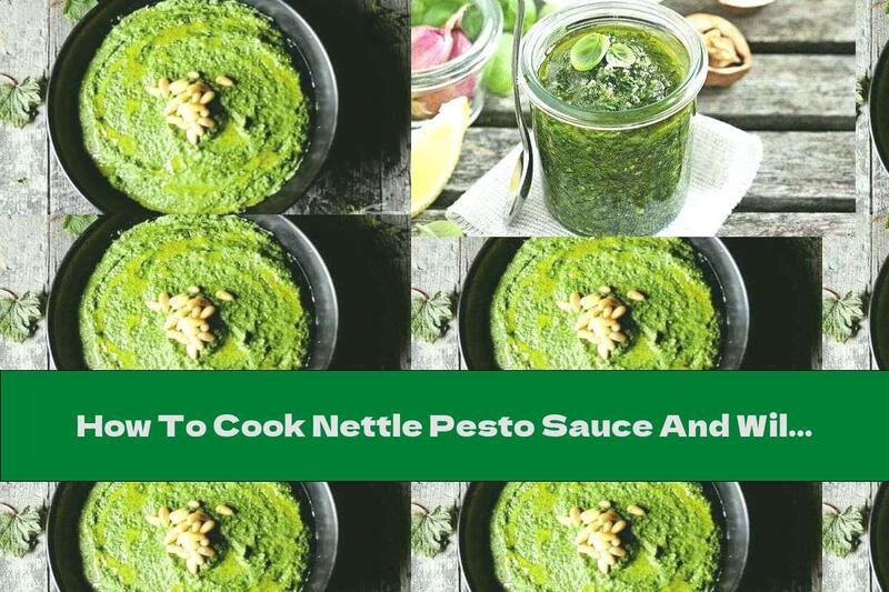How To Cook Nettle Pesto Sauce And Wild Garlic With Parmesan - Recipe