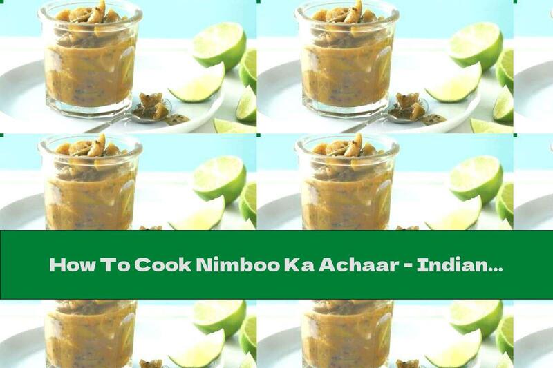 How To Cook Nimboo Ka Achaar - Indian Marinated Lemons - Recipe