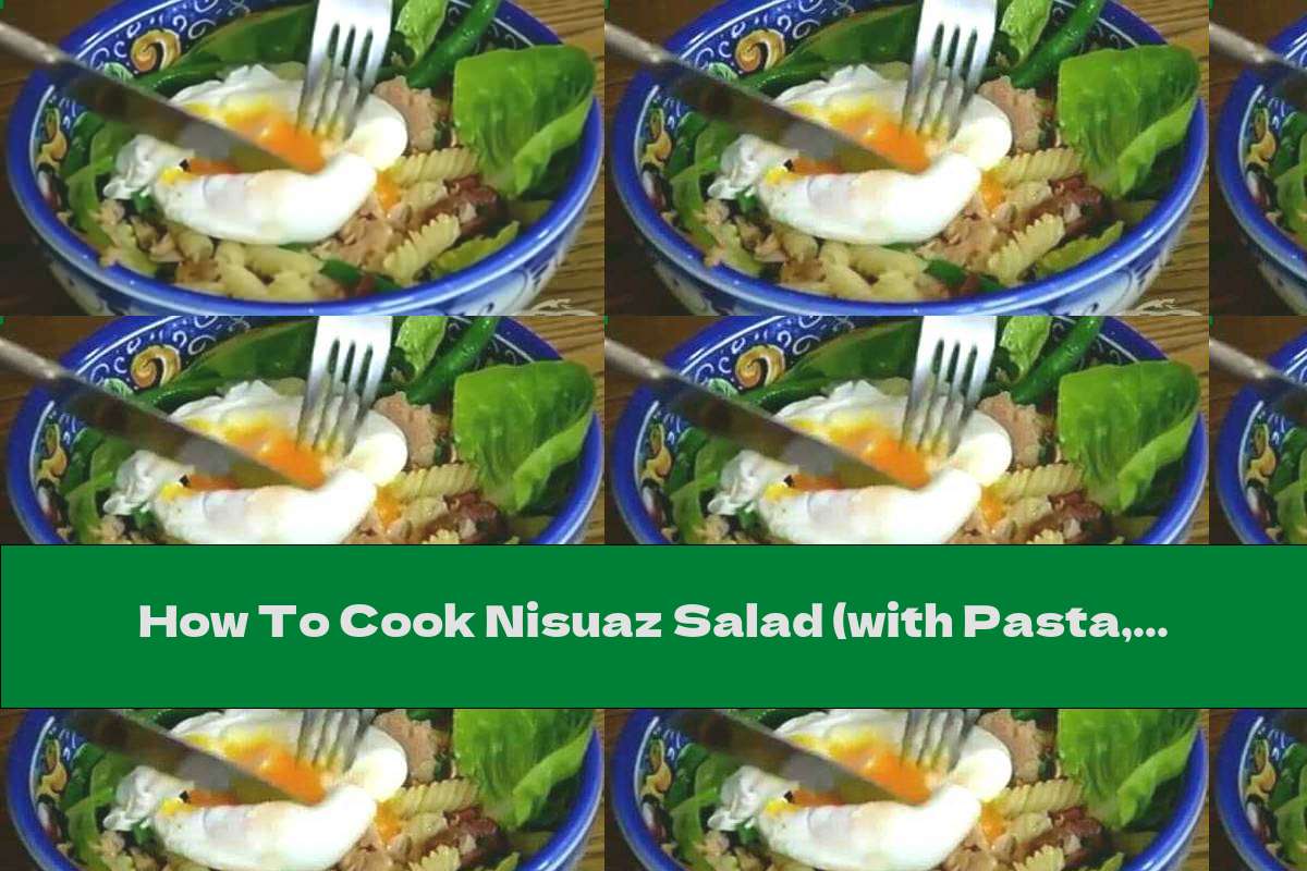 How To Cook Nisuaz Salad (with Pasta, Egg And Tuna) - Recipe