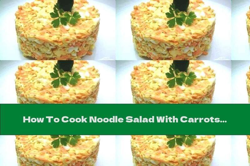 How To Cook Noodle Salad With Carrots And Eggs - Recipe