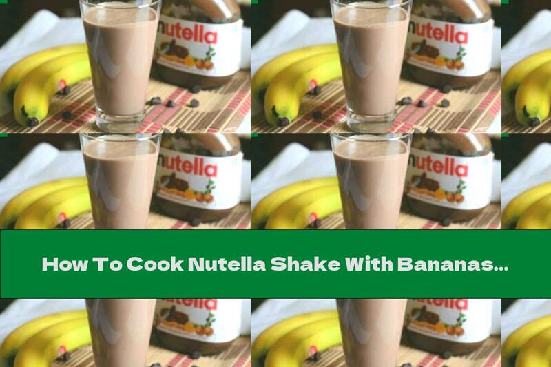 How To Cook Nutella Shake With Bananas And Milk - Recipe