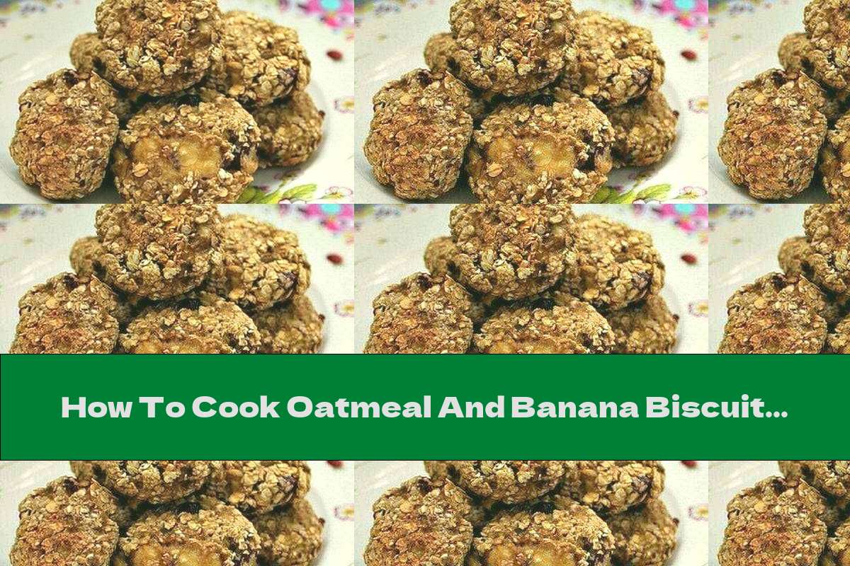 How To Cook Oatmeal And Banana Biscuits - Recipe