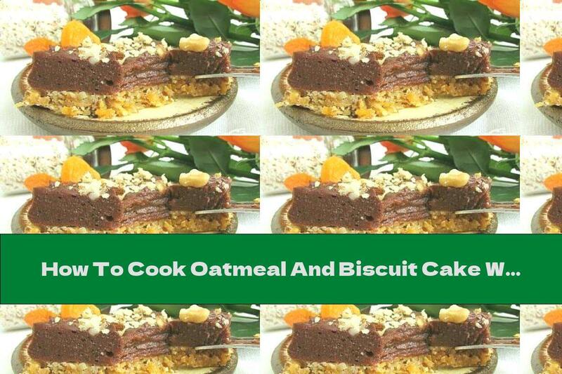 How To Cook Oatmeal And Biscuit Cake With Fruits, Cocoa And Walnuts - Recipe