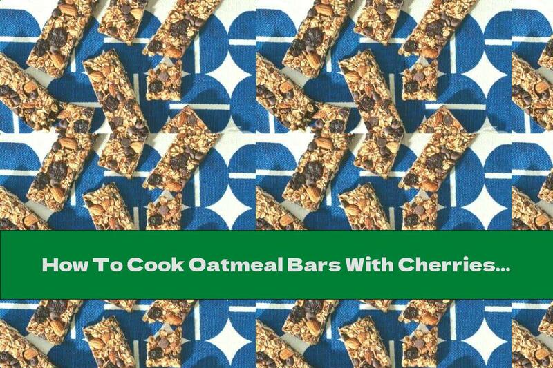 How To Cook Oatmeal Bars With Cherries And Chocolate - Recipe