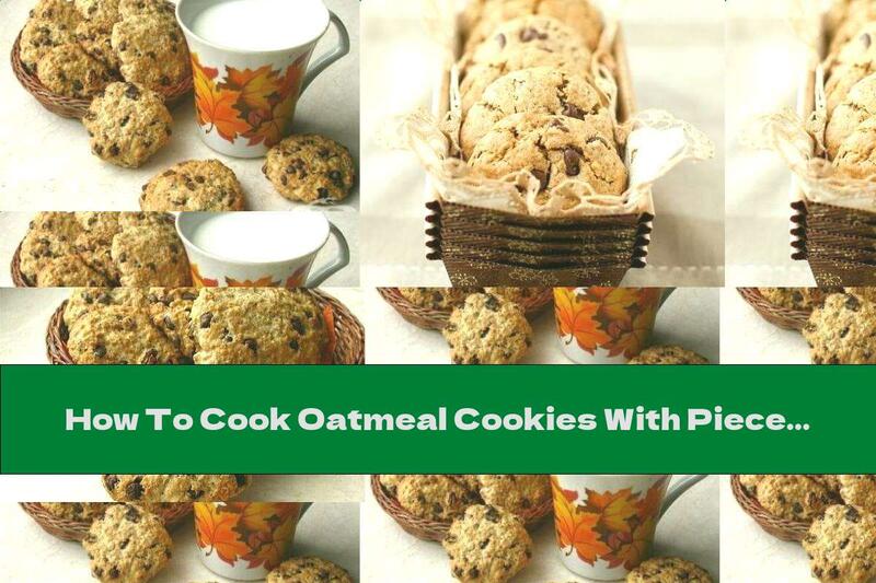 How To Cook Oatmeal Cookies With Pieces Of Chocolate - Recipe