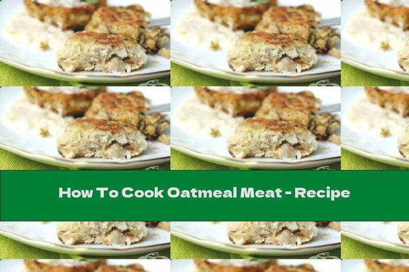 How To Cook Oatmeal Meat - Recipe