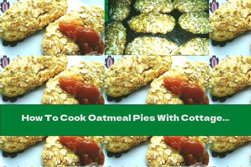 How To Cook Oatmeal Pies With Cottage Cheese - Recipe