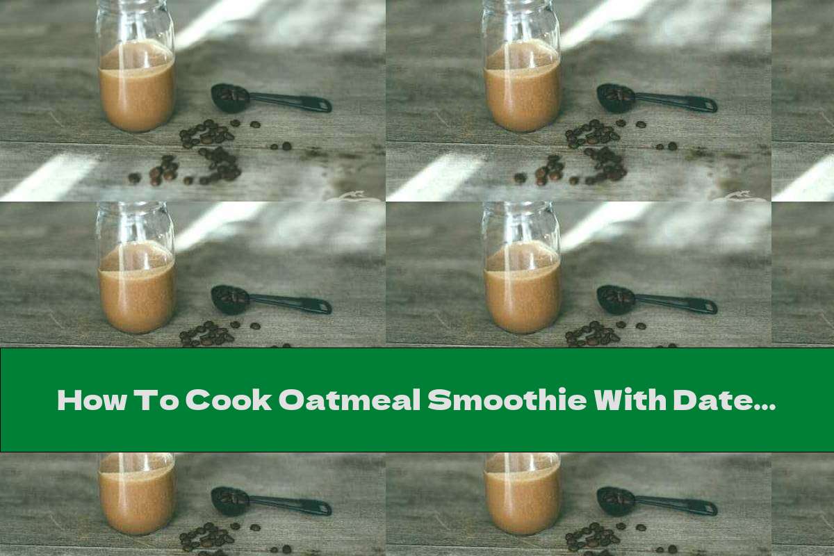 How To Cook Oatmeal Smoothie With Dates, Coffee And Cocoa - Recipe