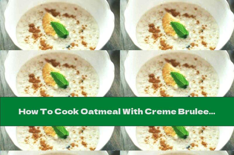How To Cook Oatmeal With Creme Brulee - Recipe