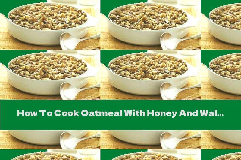 How To Cook Oatmeal With Honey And Walnuts - Recipe