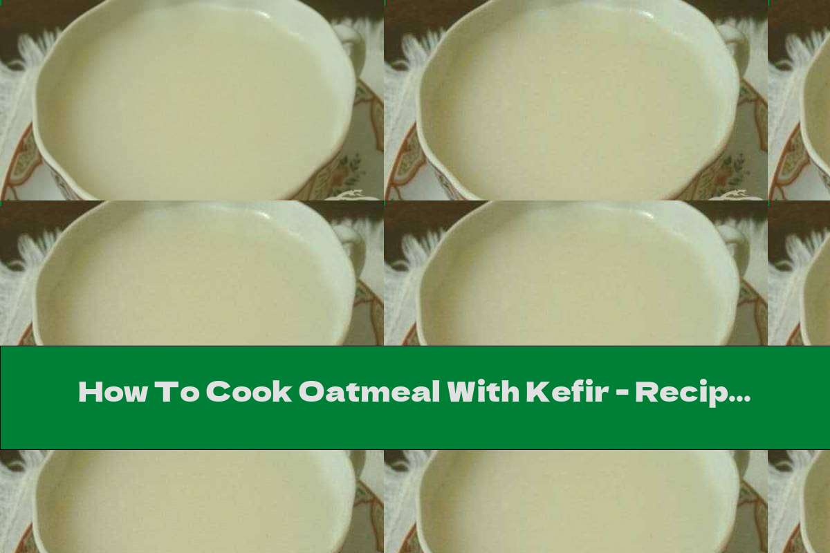 How To Cook Oatmeal With Kefir Recipe This Nutrition