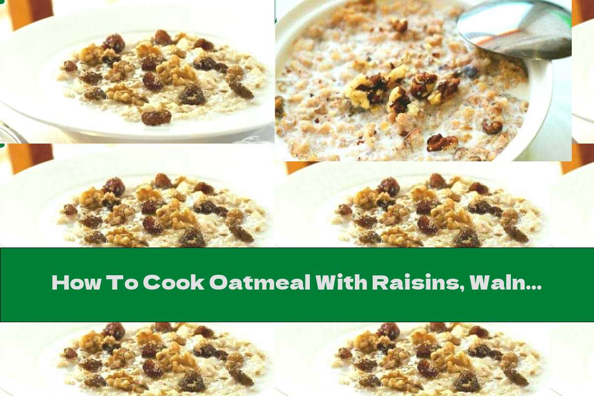 How To Cook Oatmeal With Raisins, Walnuts And Honey - Recipe
