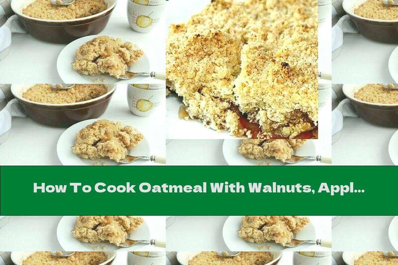 How To Cook Oatmeal With Walnuts, Apples And Raisins - Recipe