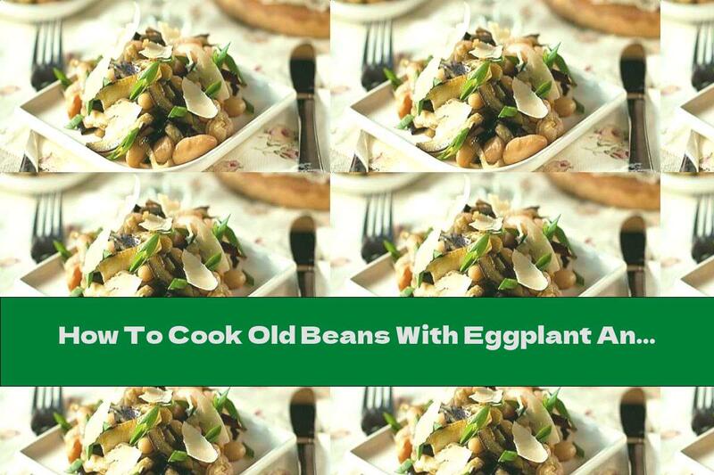How To Cook Old Beans With Eggplant And Parmesan - Recipe