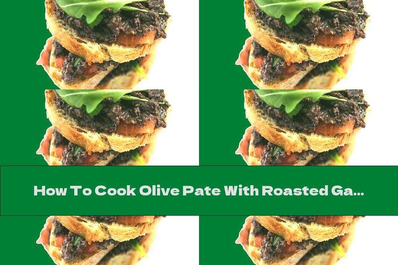 How To Cook Olive Pate With Roasted Garlic And Parmesan - Recipe