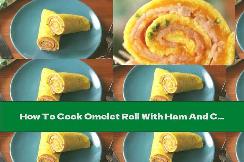 How To Cook Omelet Roll With Ham And Cheddar - Recipe